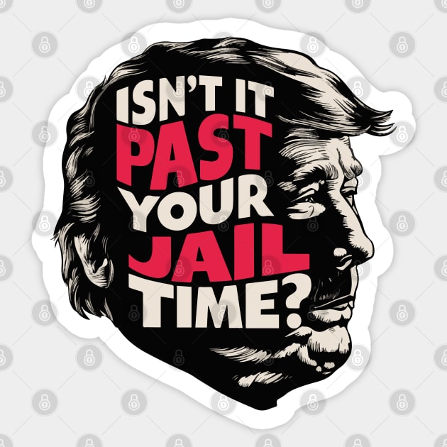 Isn't it past your jail time? Sticker by BobaTeeStore